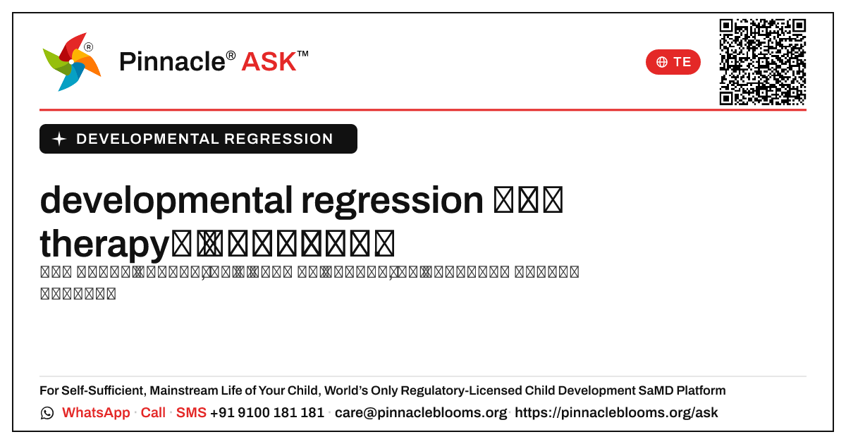 developmental regression ఉన్న పిల్లల కోసం నేను సరైన therapy ని ఎలా ఎంచుకోవాలి? — Pinnacle Ask answer card with a short explanation and QR link