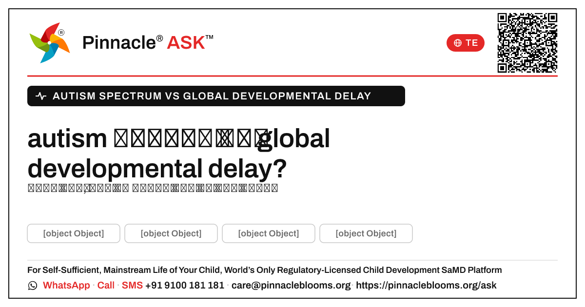 నా బిడ్డకు autism స్పెక్ట్రమ్ ఉందా లేదా global developmental delay ఉందా అని నాకు ఎలా తెలుస్తుంది? — Pinnacle Ask answer card with a short explanation and QR link
