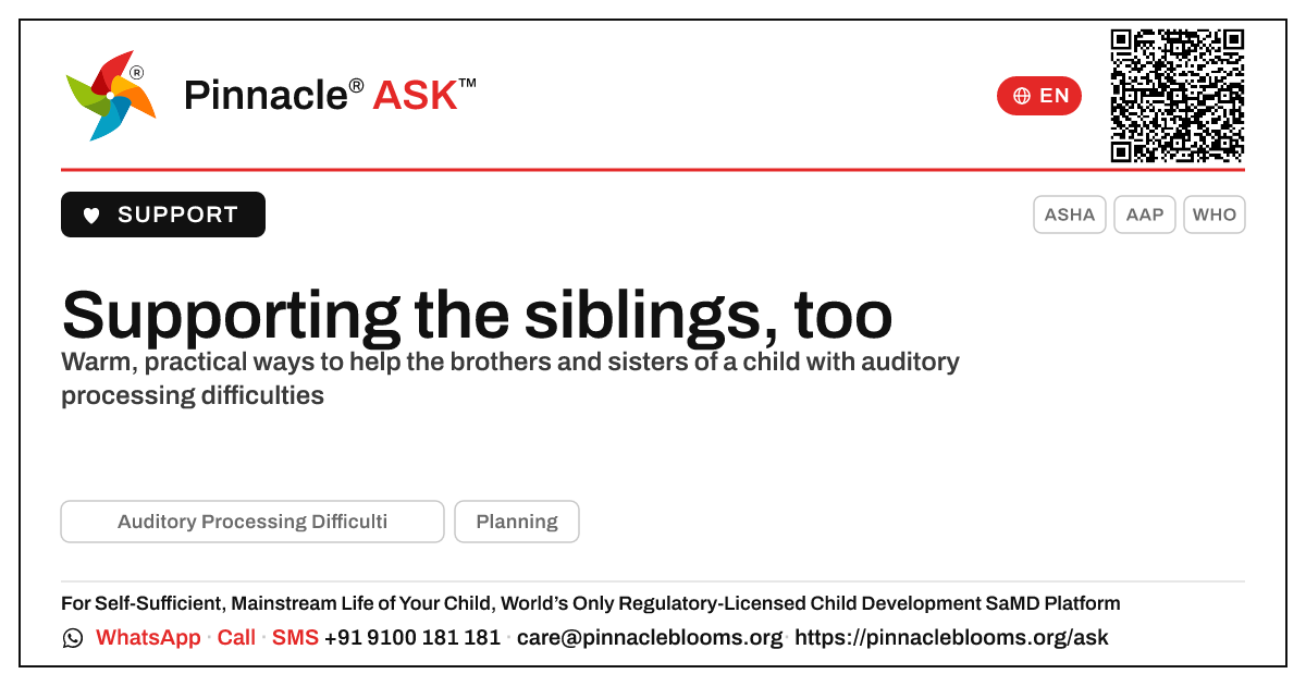 How do I support the siblings of a child with Auditory Processing Difficulties? — Pinnacle Ask answer card with a short explanation and QR link