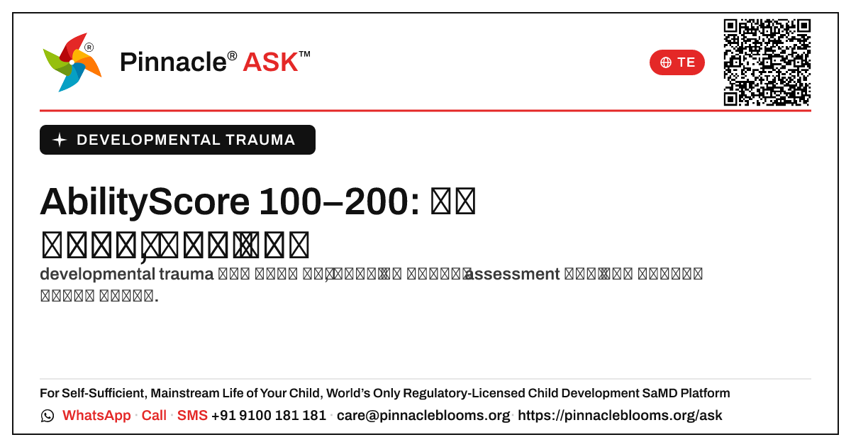 AbilityScore 100–200 తో developmental trauma: మీ తదుపరి అడుగు — Pinnacle Ask answer card with a short explanation and QR link