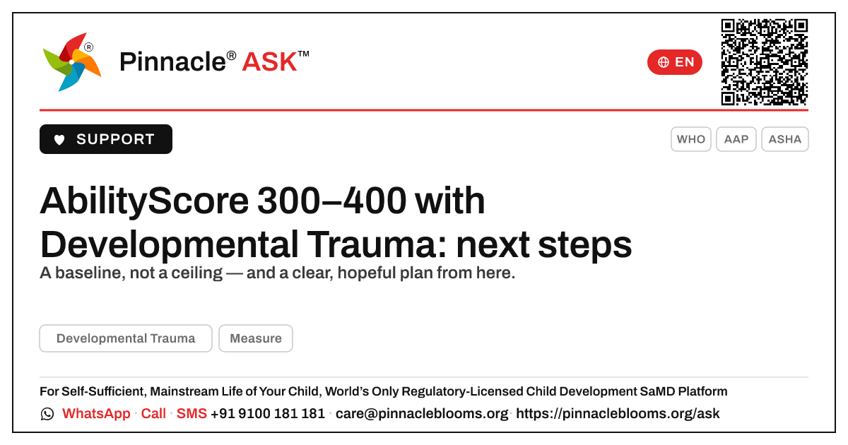AbilityScore 300–400 with Developmental Trauma — next steps — Pinnacle Ask answer card with a short explanation and QR link