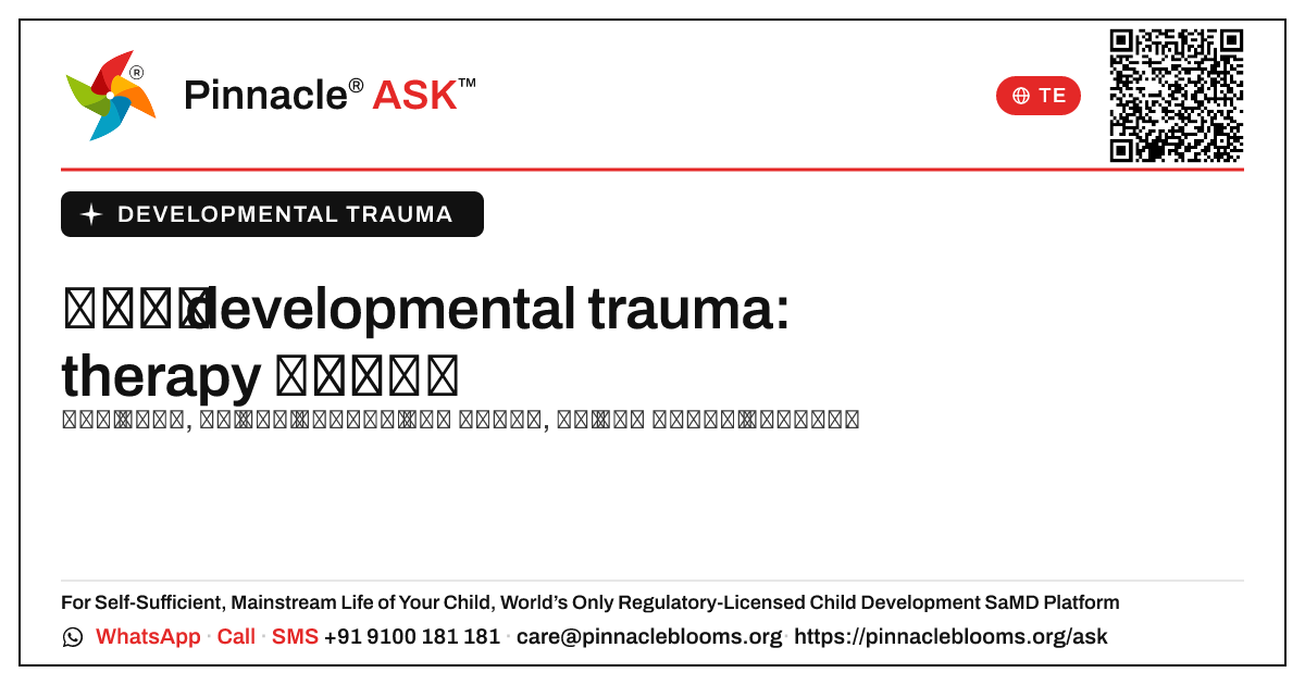 developmental trauma కోసం చికిత్స మరియు therapy ఎంపికలు. — Pinnacle Ask answer card with a short explanation and QR link