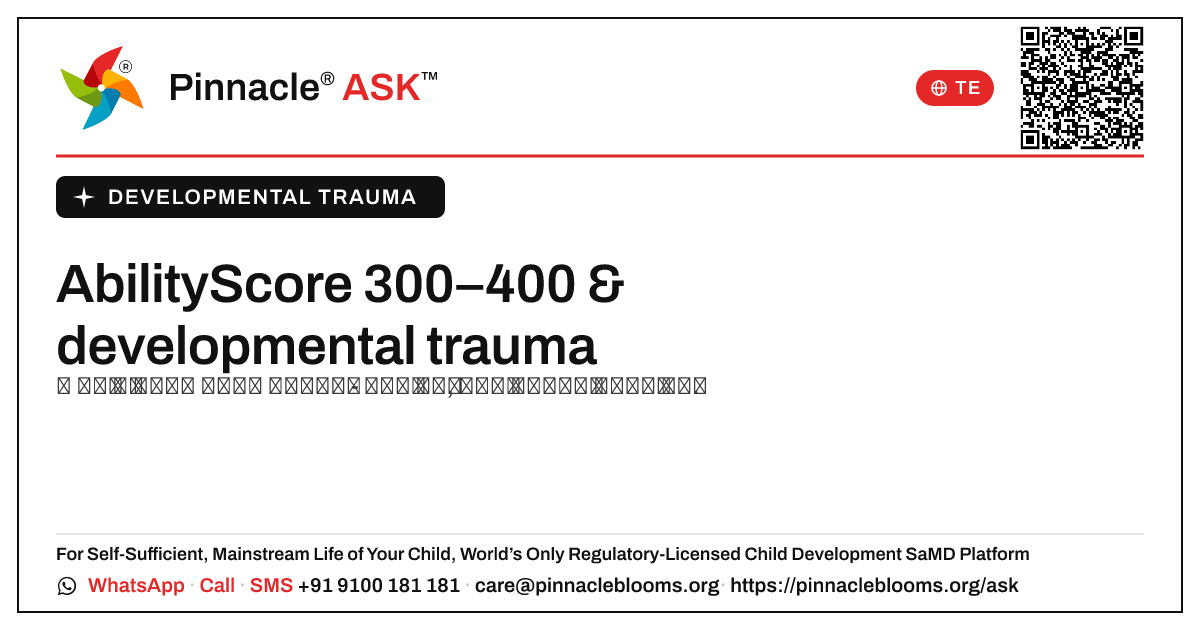 developmental trauma కోసం 300–400 యొక్క AbilityScore అంటే ఏమిటి? — Pinnacle Ask answer card with a short explanation and QR link