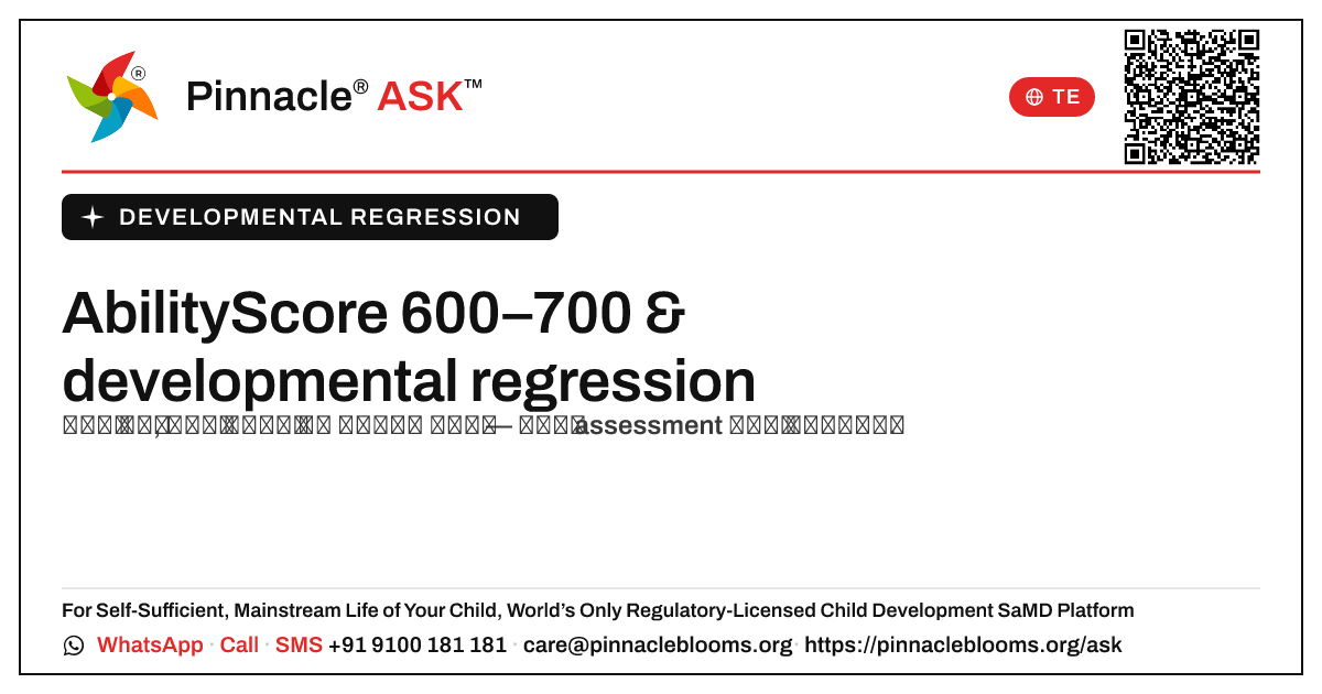 600–700 యొక్క AbilityScore అంటే developmental regression కి ఏమిటి? — Pinnacle Ask answer card with a short explanation and QR link