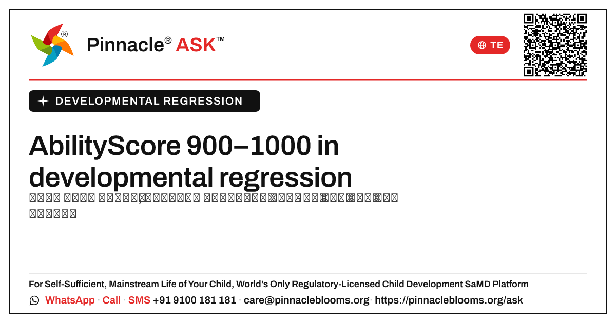 900–1000 యొక్క AbilityScore అంటే developmental regression లో ఏమిటి? — Pinnacle Ask answer card with a short explanation and QR link