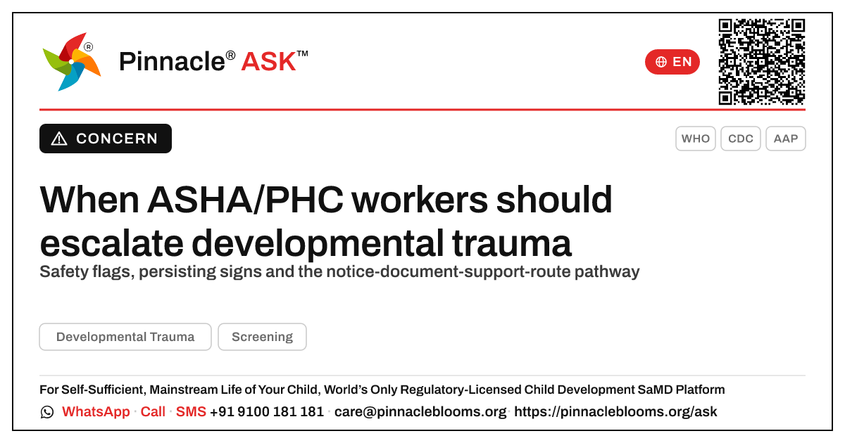 When should an ASHA or PHC worker escalate a child showing signs of developmental trauma? — Pinnacle Ask answer card with a short explanation and QR link
