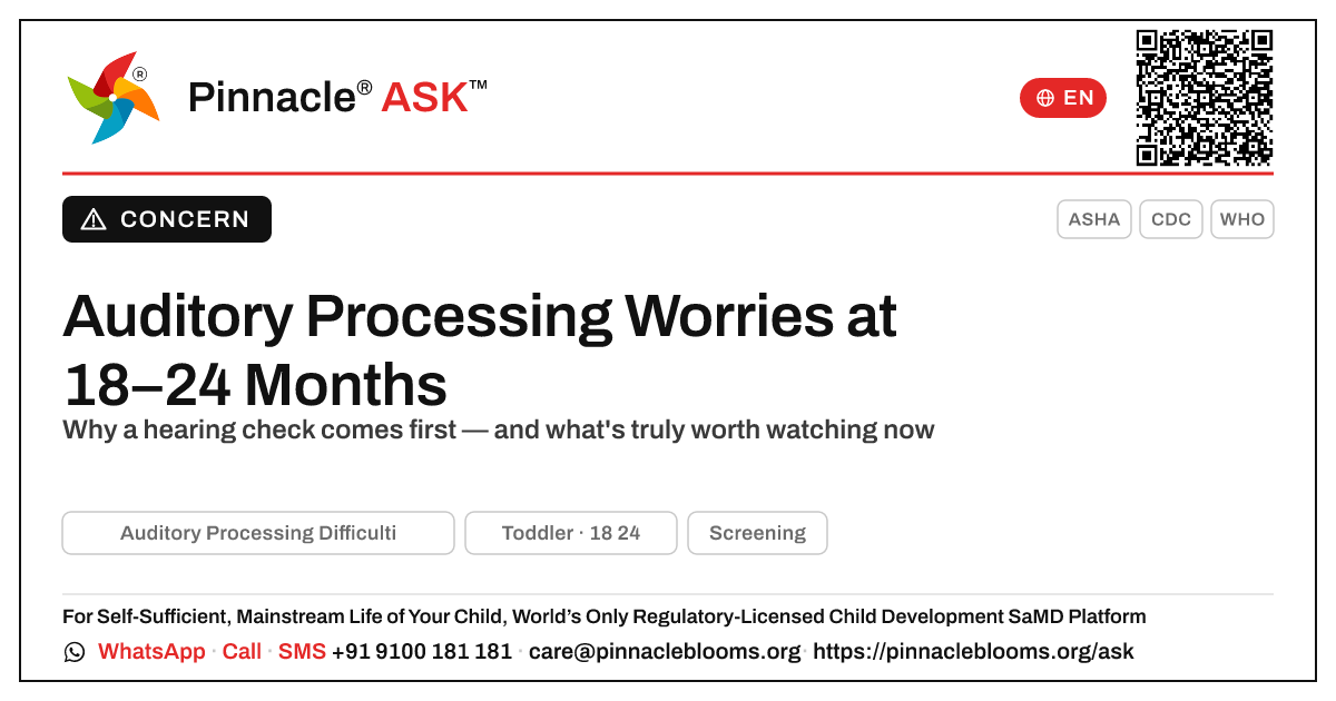 When to worry about Auditory Processing Difficulties at 18–24 months — Pinnacle Ask answer card with a short explanation and QR link